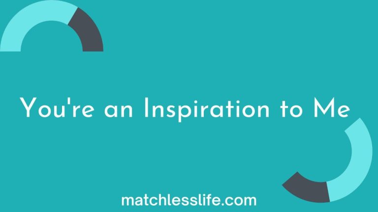 107 Quotes and Messages to Say You Are An Inspiration To Me and Many