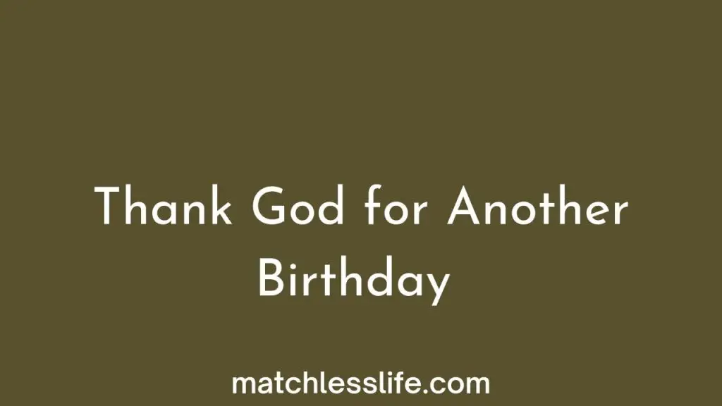 106 Thankful For Another Year Birthday Quotes to God, Family, and ...