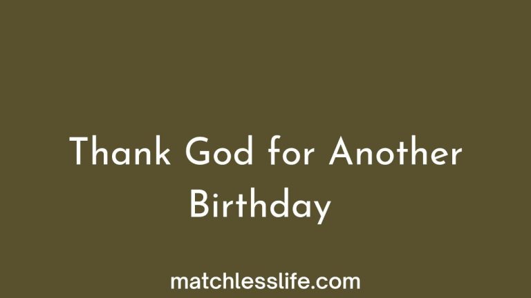 100+Thankful For Another Year Birthday Quotes to God, Family, Friends and Loved Ones