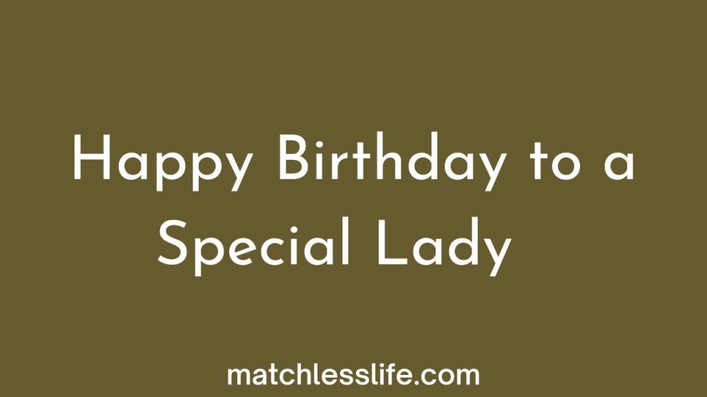 101 Happy Birthday To A Special Lady Messages, Wishes and Quotes ...