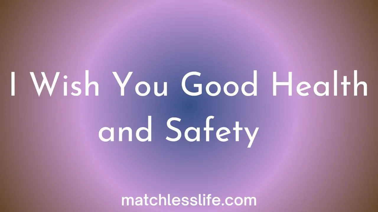 115 Wishing You Good Health And Safety Messages Matchlesslife