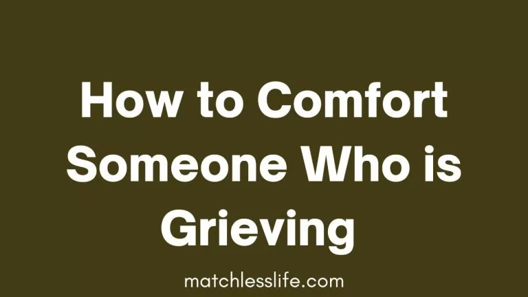 36 Ways on How To Comfort Someone Who Is Grieving