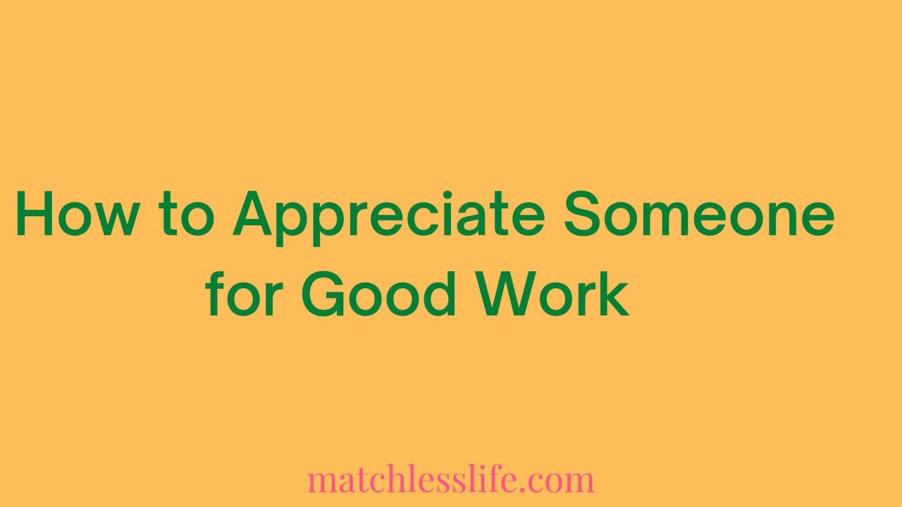 How To Appreciate Someone For Good Work