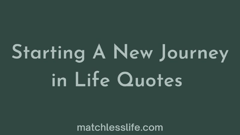 Starting A New Journey in Life Quotes