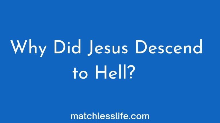 Helpful Insights Into Why Did Jesus Descend Into Hell?