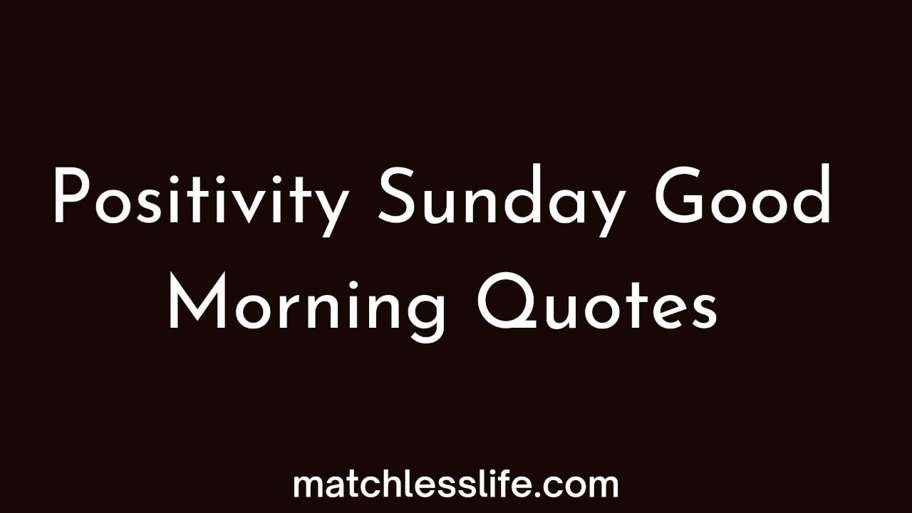 Positivity Good Morning Sunday Inspirational Quotes