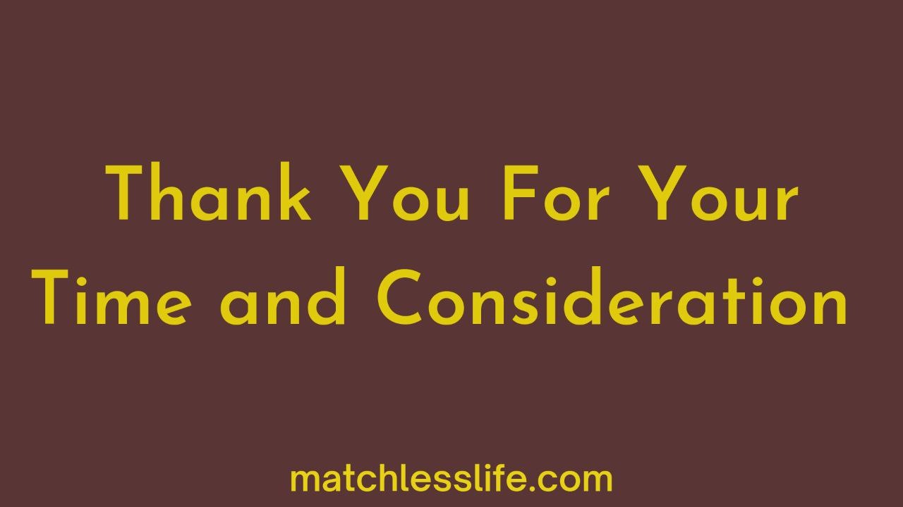 60-thank-you-for-your-time-and-consideration-of-my-request-and-application-matchlesslife