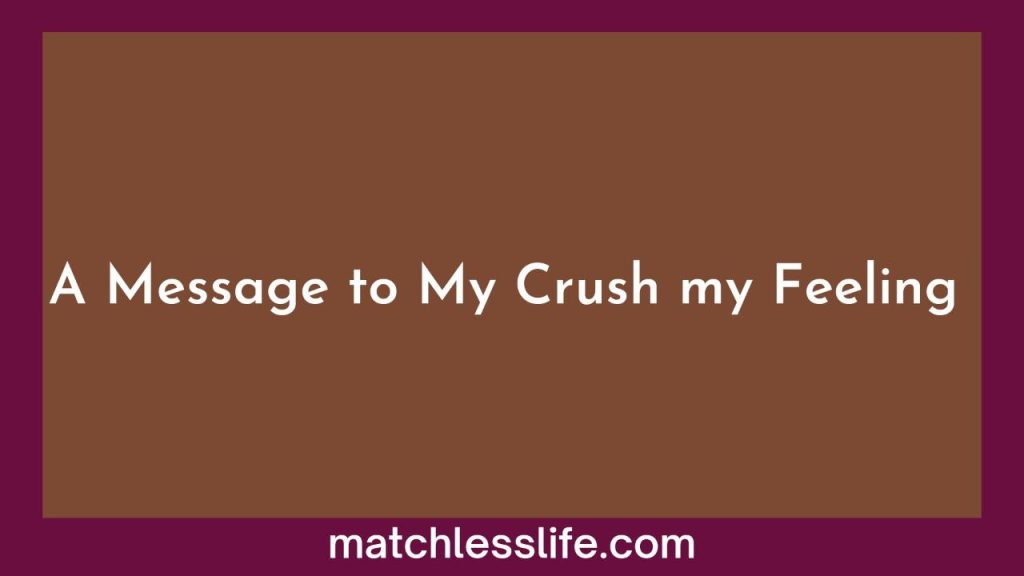 A Message To My Crush About My Feelings