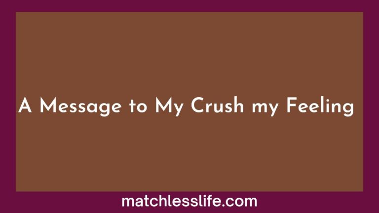 A Message To My Crush About My Feelings for Him/Her