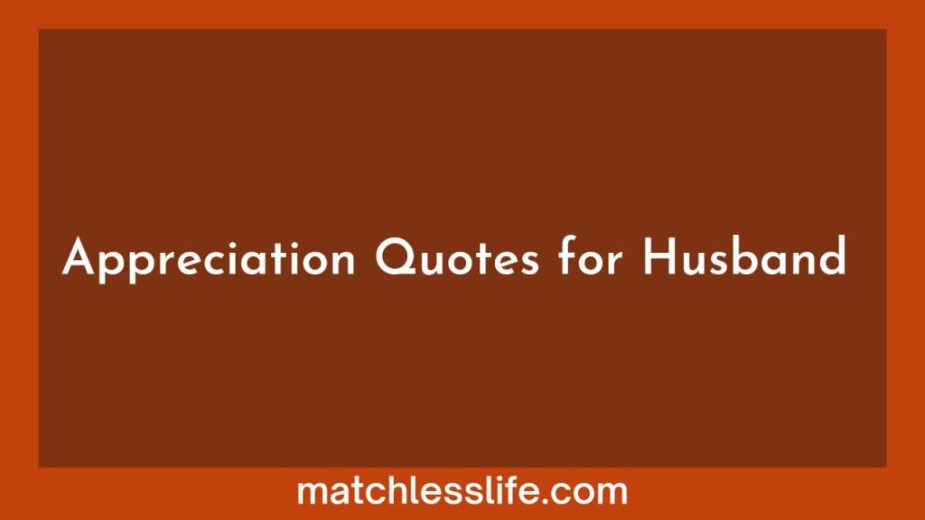 50 Appreciation Quotes For Husband Or Boyfriend For Being Hardworking ...