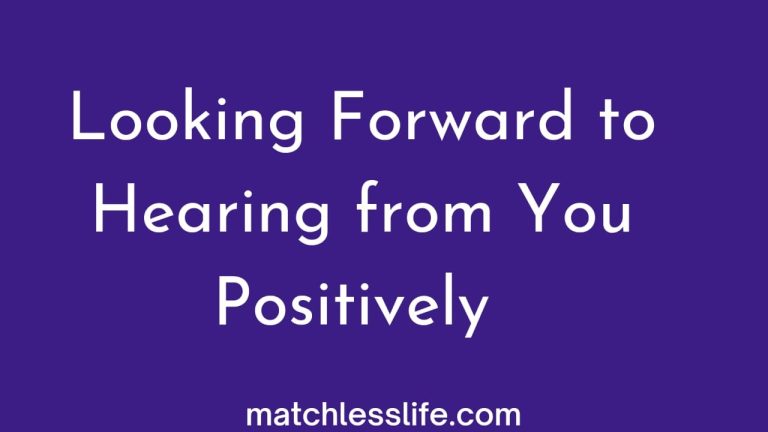 65 Ways to Say I’m Looking Forward To Hearing From You Positively at Your Earliest Convenience