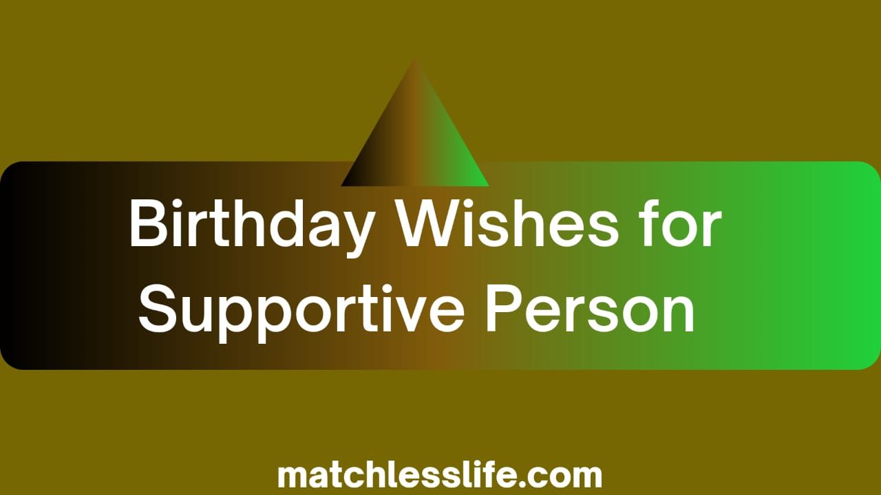Birthday Wishes For Supportive Person