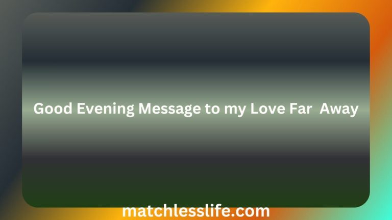 70 Heart Warming Good Evening Message To My Love Far Away Long Distance