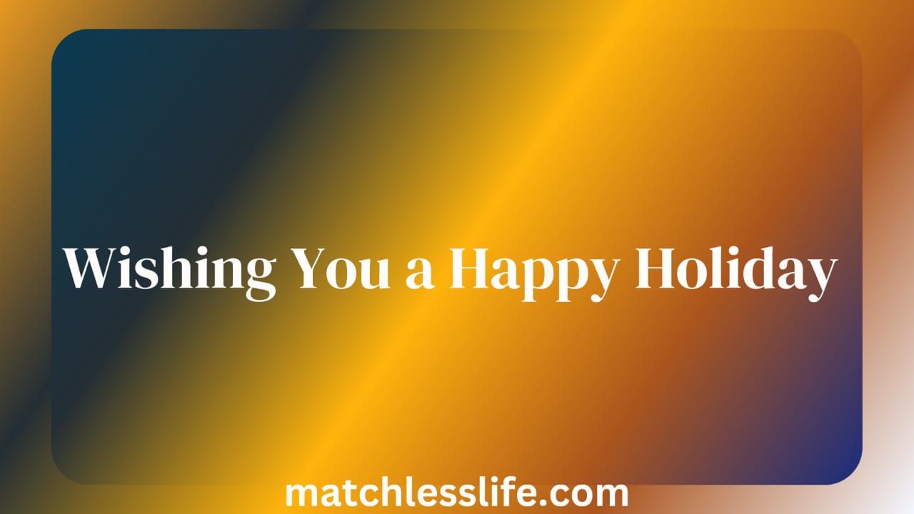 65 Wishing You a Happy Holiday Quotes and Messages