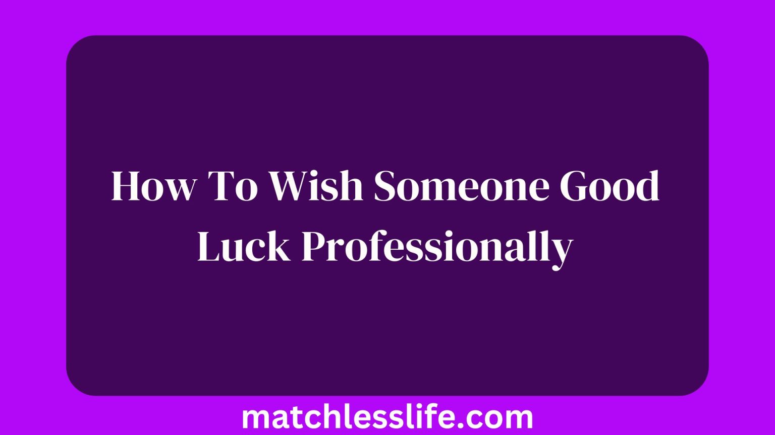 62-creative-ways-on-how-to-wish-someone-good-luck-professionally