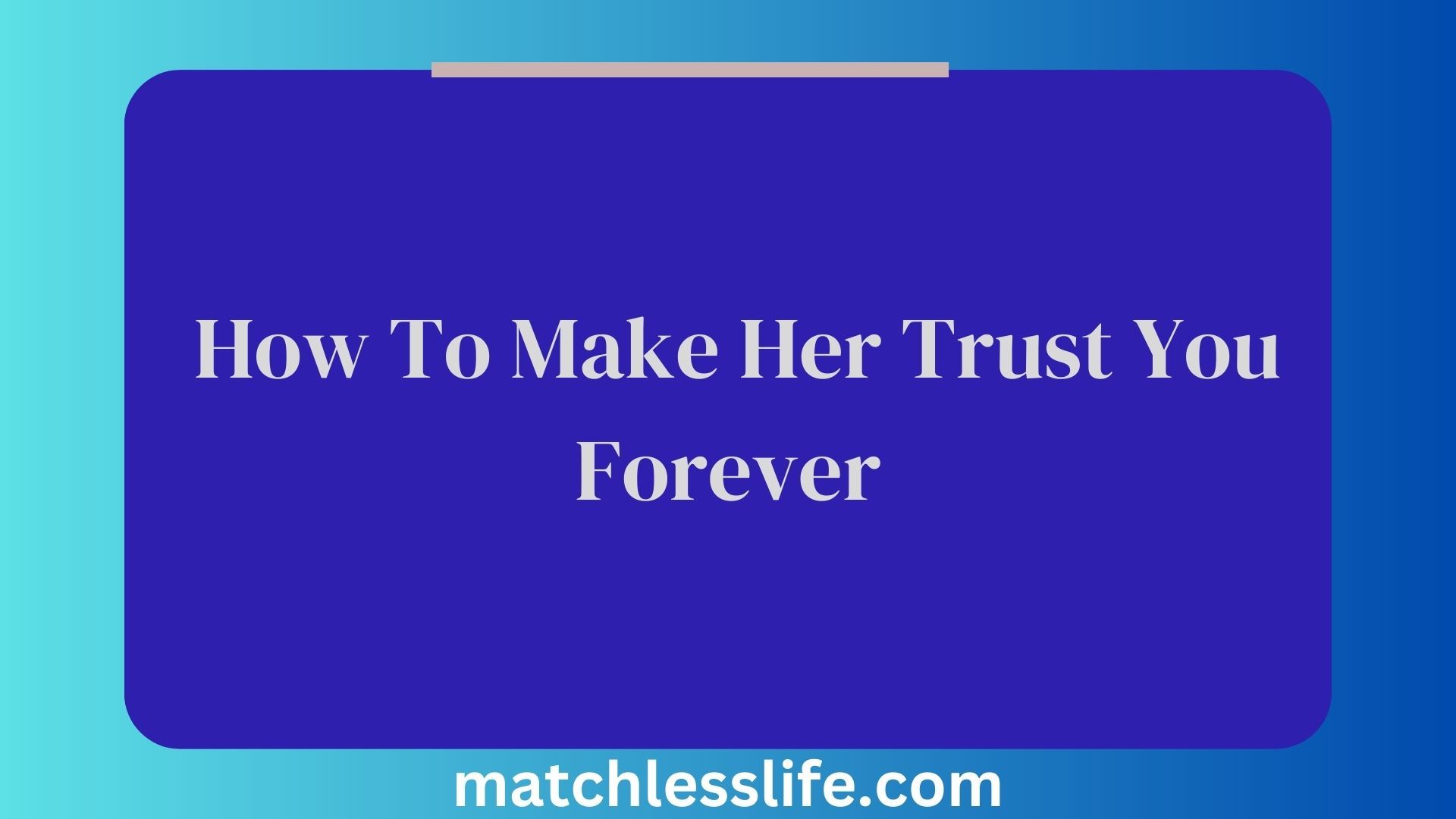 How To Make Her Trust You Forever