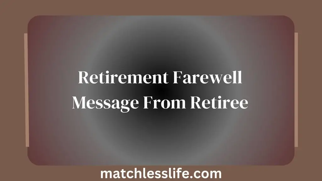 Retirement Farewell Message From Retiree