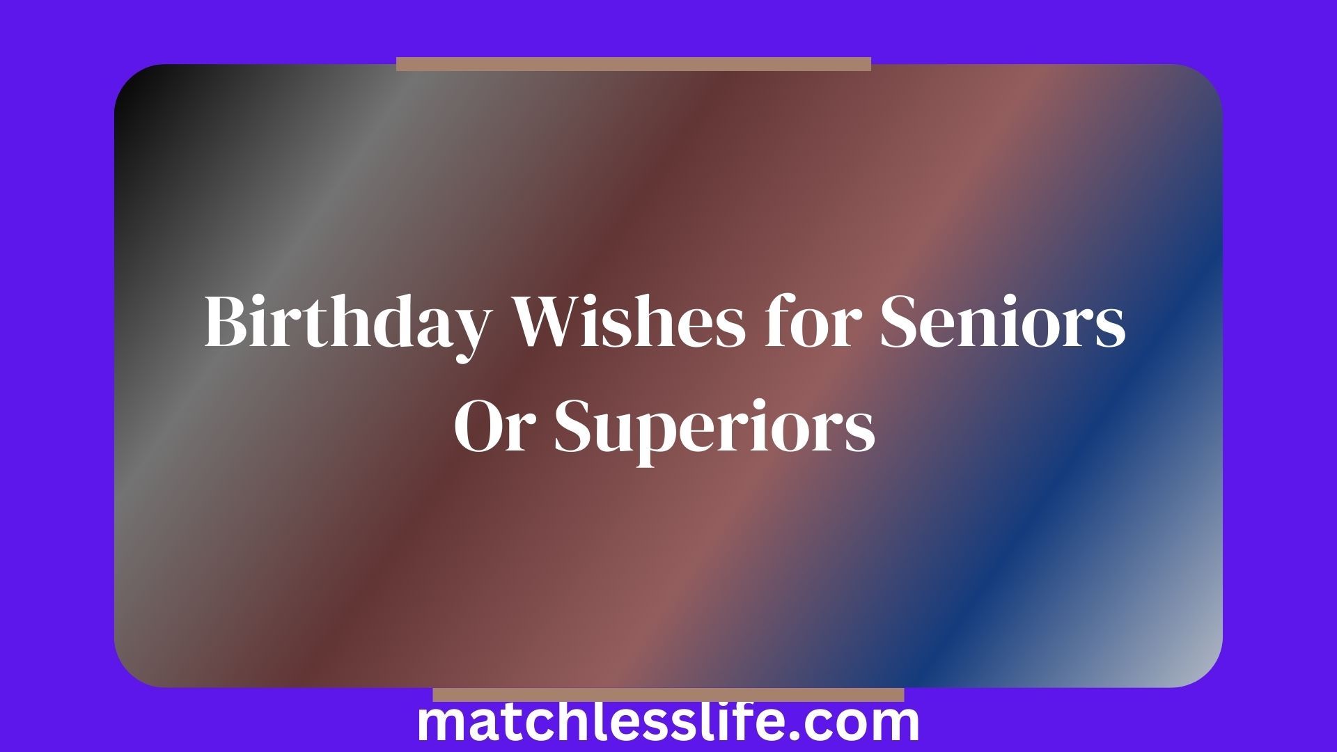 Birthday Wishes for Seniors Or Superiors