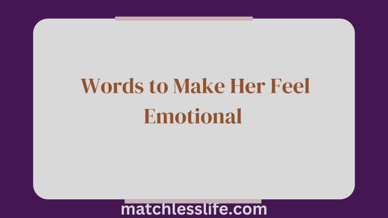 50 Romantic and Sweet Words to Make Her Feel Emotional and Special