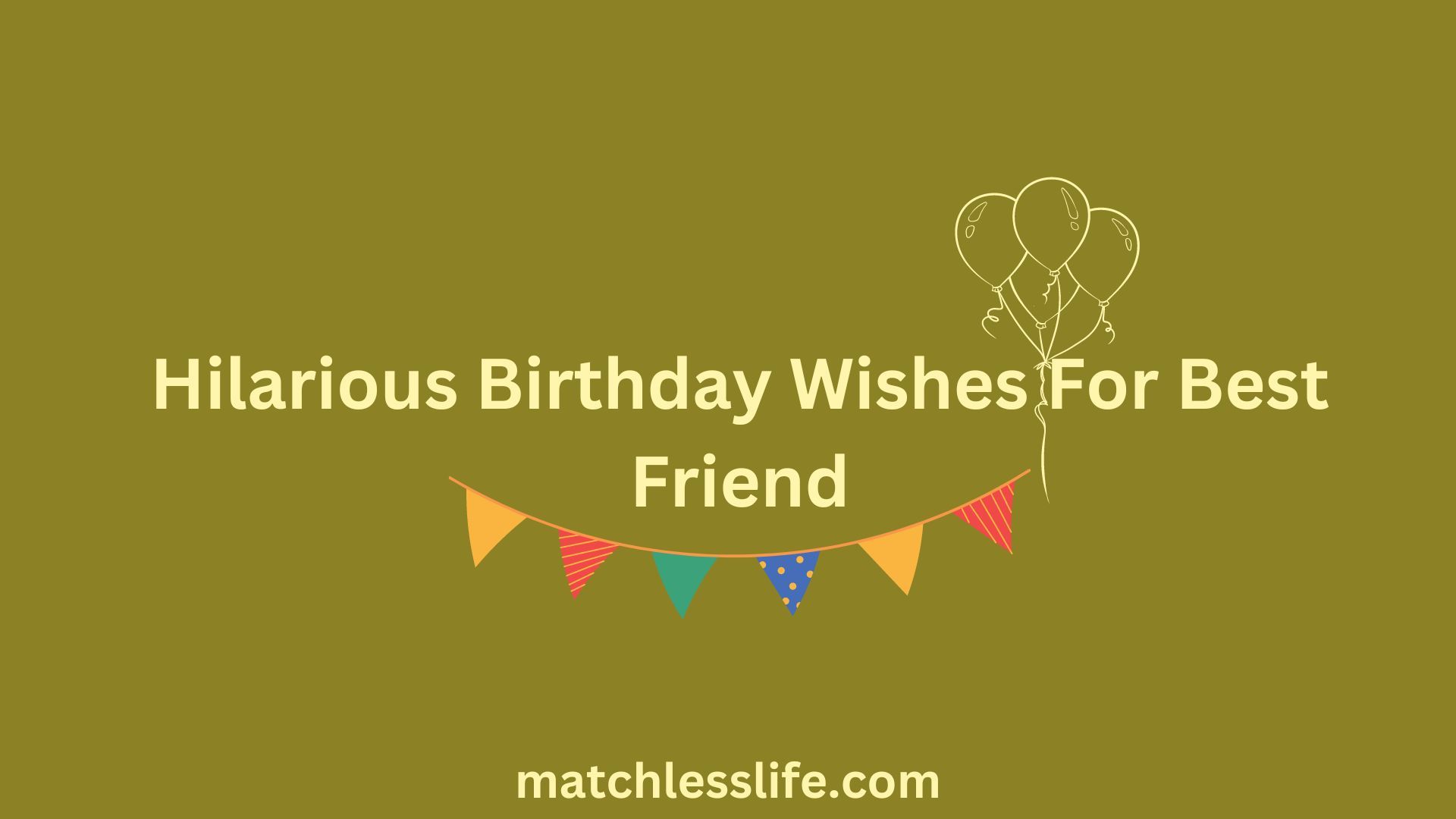 Hilarious Birthday Wishes For Best Friend