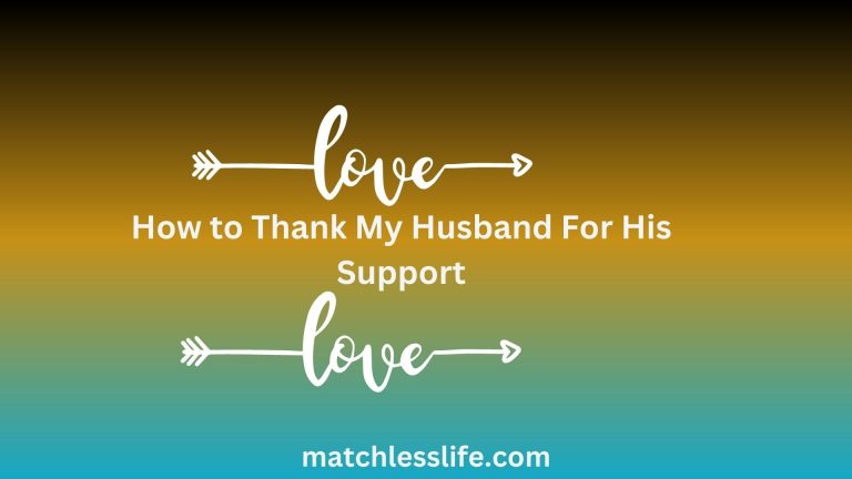 60 Affectionate Ways on How to Thank My Husband For His Support