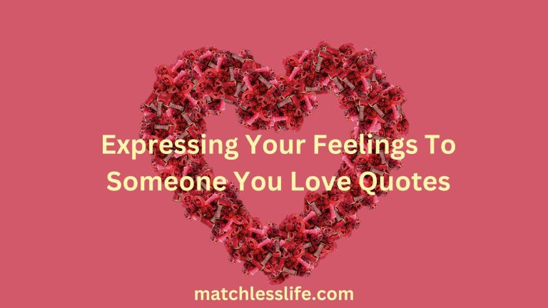 40 Expressing Your Feelings To Someone You Love Quotes and Messages