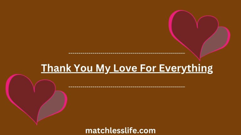 60 Deep Appreciation Messages to Say Thank You My Love For Everything