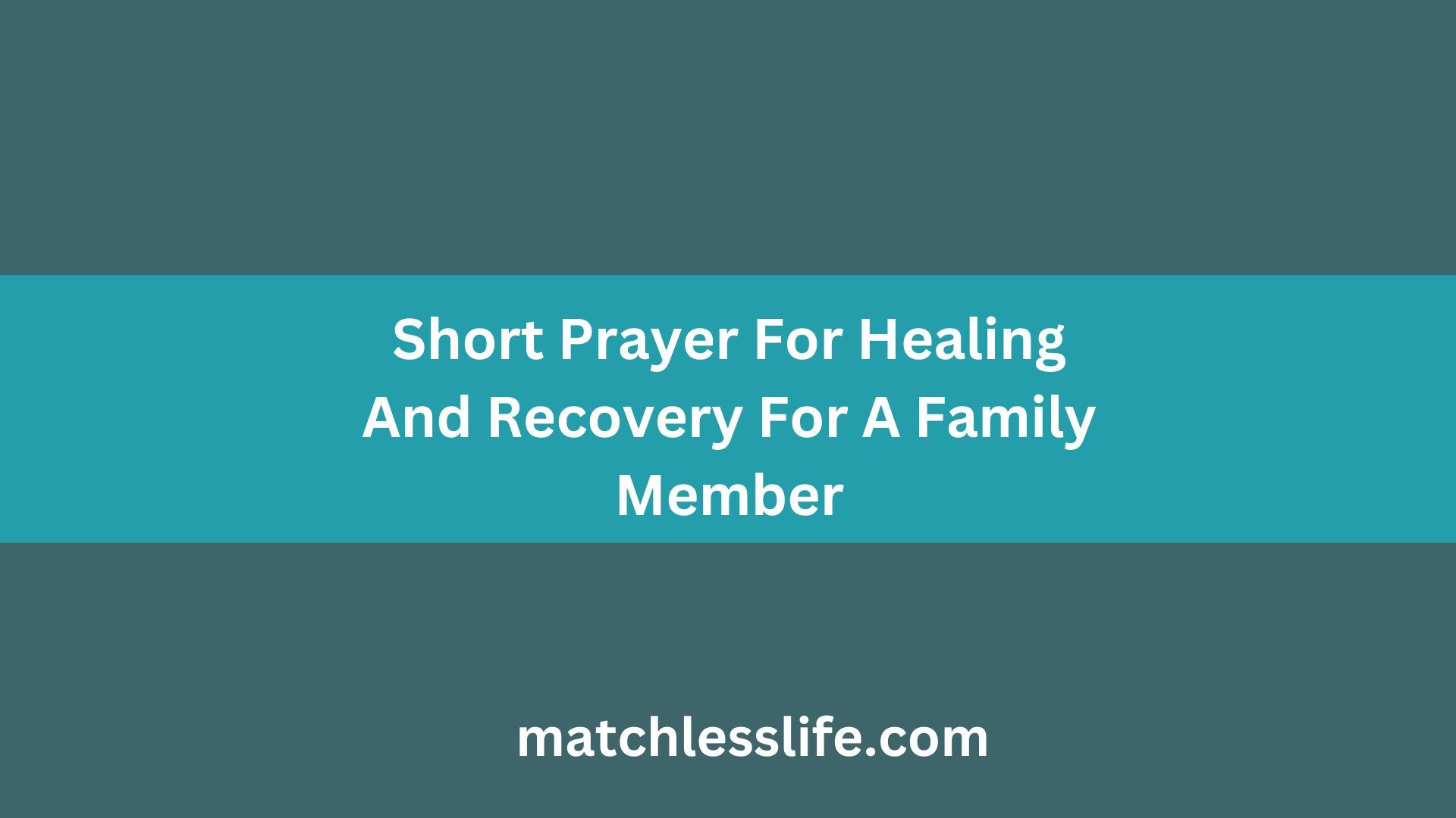 Short Prayer For Healing And Recovery For A Family Member