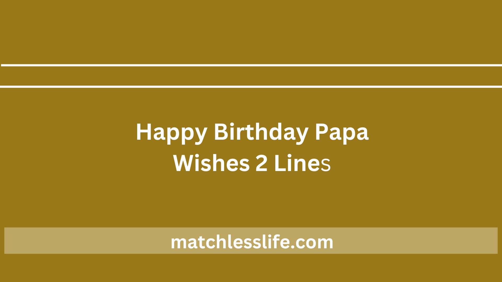 Happy Birthday Papa Wishes 2 Lines
