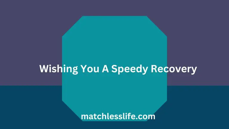 66 Comforting Ways to Say Wishing You A Speedy Recovery for Him or Her