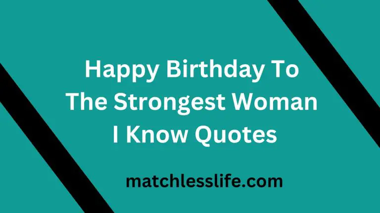 60 Happy Birthday To The Strongest Woman I Know Quotes